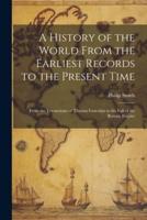 A History of the World From the Earliest Records to the Present Time