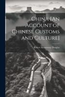 China [An Account of Chinese Customs and Culture]