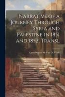 Narrative of a Journey Through Syria and Palestine in 1851 and 1852, Transl
