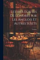 Lettres Ecrites De Londres Sur Les Anglois Et Autres Sujets