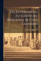 Erläuterungen Zu Euripides' Iphigenia Bei Den Tauriern