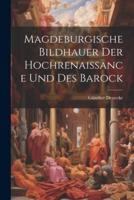 Magdeburgische Bildhauer Der Hochrenaissance Und Des Barock