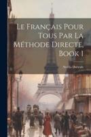 Le Français Pour Tous Par La Méthode Directe, Book 1