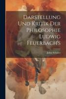 Darstellung Und Kritik Der Philosophie Ludwig Feuerbach's