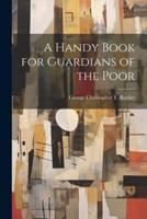 A Handy Book for Guardians of the Poor