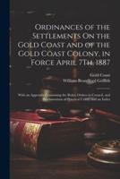 Ordinances of the Settlements On the Gold Coast and of the Gold Coast Colony, in Force April 7Th, 1887