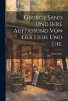 George Sand Und Ihre Auffassung Von Der Liebe Und Ehe.