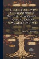 Index to Obituary and Biographical Notices in Jackson's Oxford Journal (Newspaper), 1753-1853; Volume 1