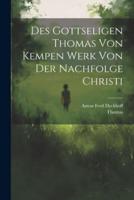 Des Gottseligen Thomas Von Kempen Werk Von Der Nachfolge Christi