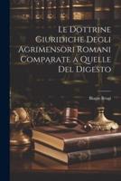 Le Dottrine Giuridiche Degli Agrimensori Romani Comparate a Quelle Del Digesto