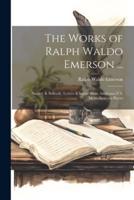 The Works of Ralph Waldo Emerson ...