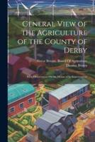 General View of the Agriculture of the County of Derby