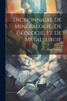 Dictionnaire De Minéralogie, De Géologie, Et De Métallurgie