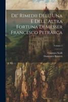 De' Rimedii Dell' Una E Dell' Altra Fortuna Di Messer Francesco Petrarca; Volume 2