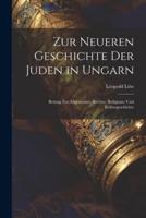 Zur Neueren Geschichte Der Juden in Ungarn