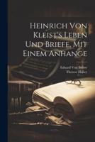 Heinrich Von Kleist's Leben Und Briefe, Mit Einem Anhange