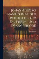 Johann Georg Hamann in Seiner Bedeutung Für Die Sturm- Und Drangperiode