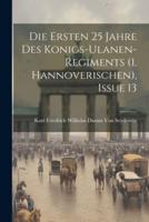 Die Ersten 25 Jahre Des Konigs-Ulanen-Regiments (1. Hannoverischen), Issue 13