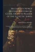 Mcguffey's Newly Revised Rhetorical Guide, Or, Fifth Reader of the Eclectic Series