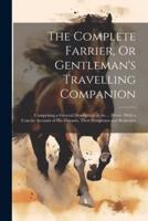 The Complete Farrier, Or Gentleman's Travelling Companion