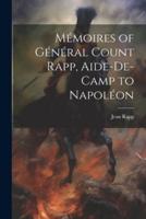 Mémoires of Général Count Rapp, Aide-De-Camp to Napoléon