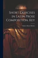 Short Exercises in Latin Prose Composition. Key