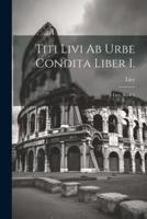Titi Livi Ab Urbe Condita Liber I.