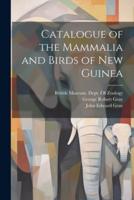 Catalogue of the Mammalia and Birds of New Guinea