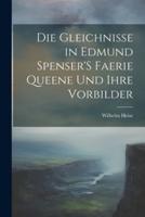 Die Gleichnisse in Edmund Spenser'S Faerie Queene Und Ihre Vorbilder