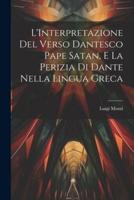 L'Interpretazione Del Verso Dantesco Pape Satan, E La Perizia Di Dante Nella Lingua Greca