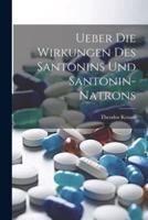 Ueber Die Wirkungen Des Santonins Und Santonin-Natrons
