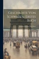 Geschichte Von Schwaben. Erstes Buch