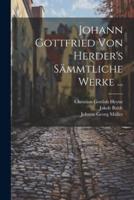 Johann Gottfried Von Herder's Sämmtliche Werke ...
