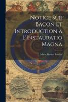 Notice Sur Bacon Et Introduction a L'Instauratio Magna