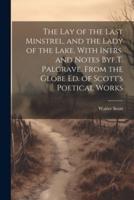 The Lay of the Last Minstrel, and the Lady of the Lake. With Intrs. And Notes Byf.T. Palgrave. From the Globe Ed. Of Scott's Poetical Works