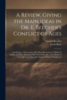 A Review, Giving the Main Ideas in Dr. E. Beecher's Conflict of Ages