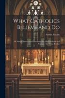 What Catholics Believe and Do