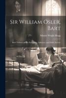Sir William Osler, Bart