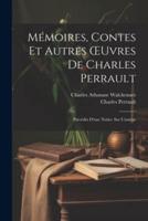 Mémoires, Contes Et Autres OEuvres De Charles Perrault