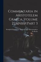 Commentaria in Aristotelem Graeca, Volume 22, Part 3