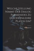 Welche Stellung Nimmt Der Dialog Parmenides Zu Der Ideenlehre Platos Ein?