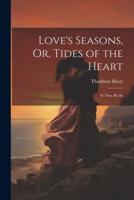 Love's Seasons, Or, Tides of the Heart