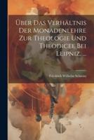 Über Das Verhältnis Der Monadenlehre Zur Theologie Und Theodicee Bei Leipniz. ...