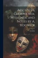 Aeschylus. Choephoroi, With Intr. And Notes by A. Sidgwick