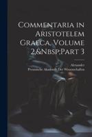 Commentaria in Aristotelem Graeca, Volume 2, Part 3