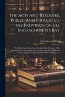 The Acts and Resolves, Public and Private, of the Province of the Massachusetts Bay