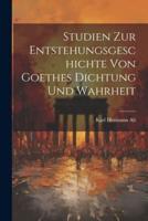Studien Zur Entstehungsgeschichte Von Goethes Dichtung Und Wahrheit
