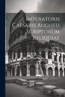 Imperatoris Caesaris Augusti Scriptorum Reliquiae