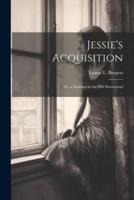 Jessie's Acquisition; Or, a Summer at the Old Homestead