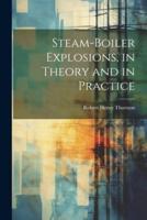 Steam-Boiler Explosions, in Theory and in Practice